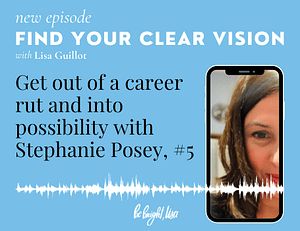 how to get out of a career rut and into possiblity with Stephanie posey