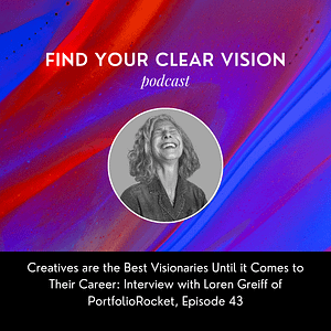 Creatives are the Best Visionaries Until it Comes to Their Career: Interview with Loren Greiff of PortfolioRocket, Episode 43