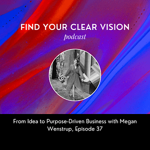 From Idea to Purpose-Driven Business with Megan Wenstrup