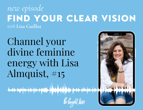 How to channel your divine feminine energy with Quantum Clairvoyant, Lisa Almquist, Episode 15