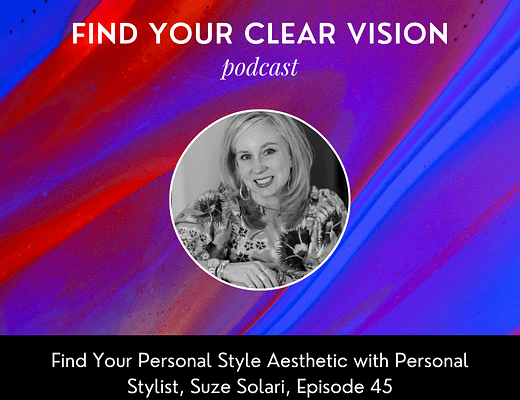 Find Your Personal Style Aesthetic with Personal Stylist, Suze Solari, Episode 45