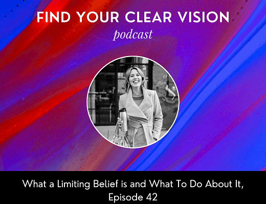 What a Limiting Belief is and What To Do About It, Episode 42