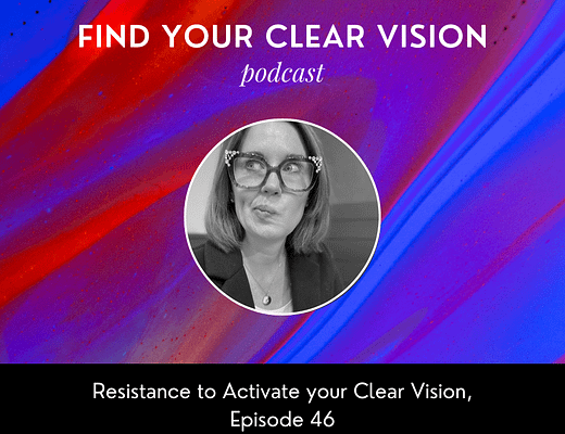 Resistance to Activate your Clear Vision, Episode 46