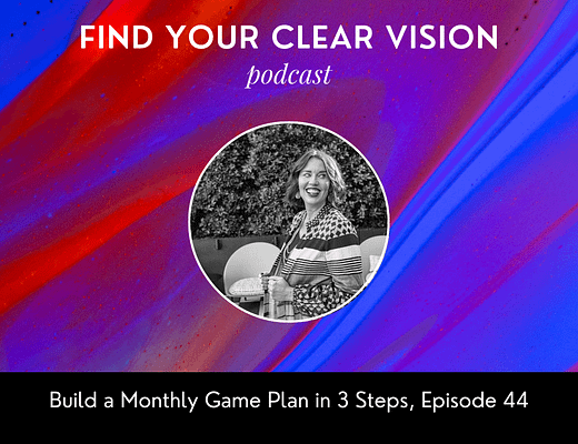 Build a Monthly Game Plan in 3 Steps, Episode 44