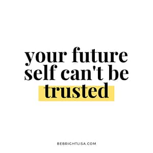 your future self can't be trusted--get a coach