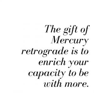 The gift of Mercury retrograde, or any day you are triggered, is to enrich your leadership capacity to be with more.